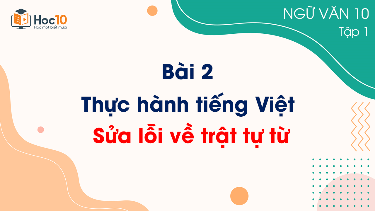 Bài 2 - Thực hành tiếng Việt Sửa lỗi về trật tự từ